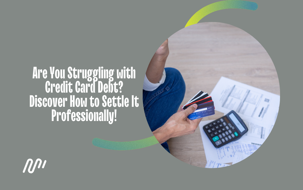 Are You Struggling with Credit Card Debt? Discover How to Settle It Professionally!