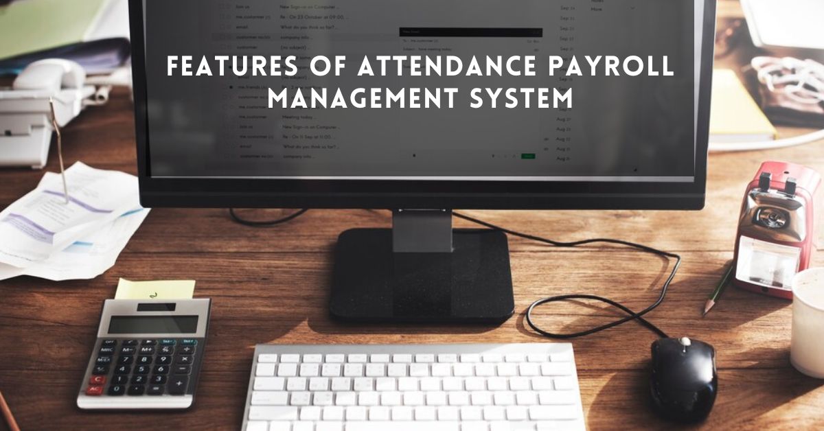 Features Of Attendance Payroll Management System