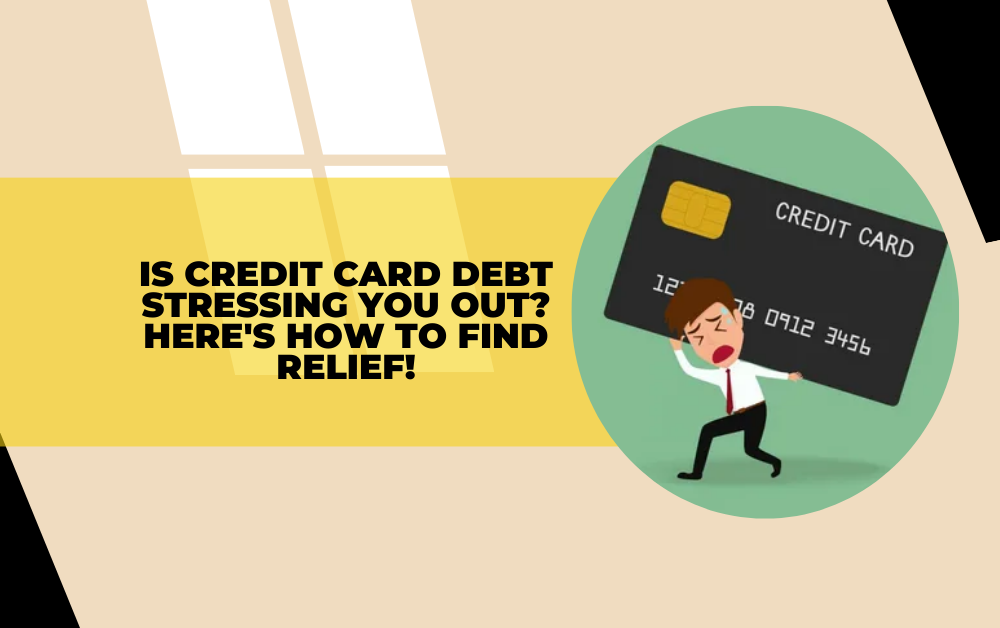Is Credit Card Debt Stressing You Out? Here’s How to Find Relief!