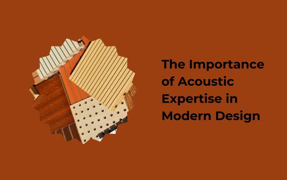 The Importance of Acoustic Expertise in Modern Design