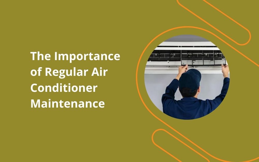 The Importance of Regular Air Conditioner Maintenance