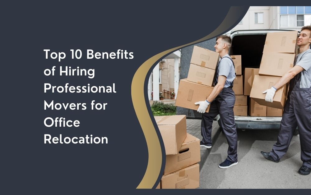 Top 10 Benefits of Hiring Professional Movers for Office Relocation