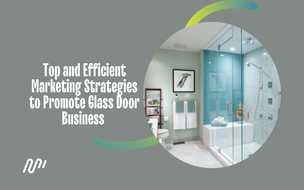 Top and Efficient Marketing Strategies to Promote Glass Door Business